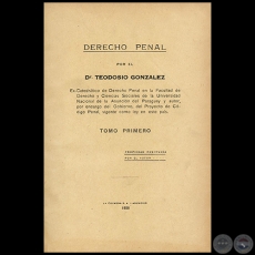 DERECHO PENAL - TOMO PRIMERO - Autor: Dr. TEODOSIO GONZLEZ - Ao 1928